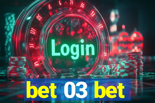bet 03 bet